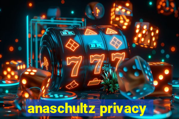 anaschultz privacy