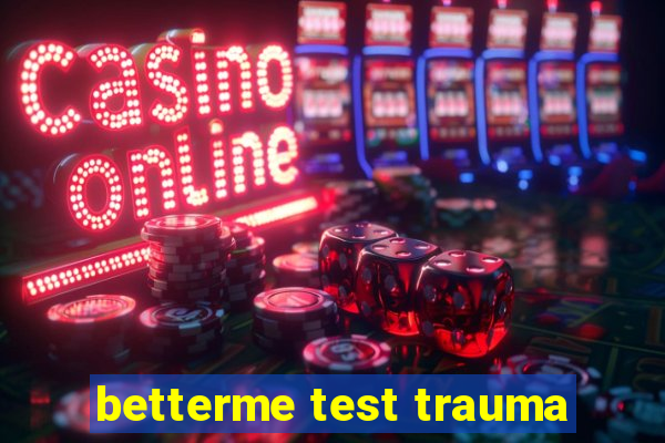 betterme test trauma