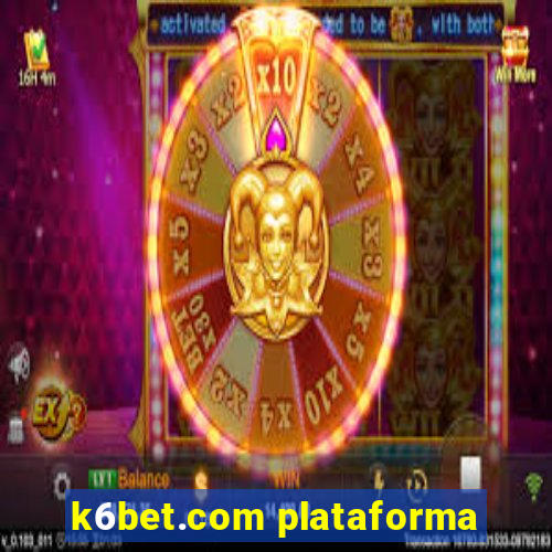 k6bet.com plataforma