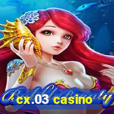 cx.03 casino