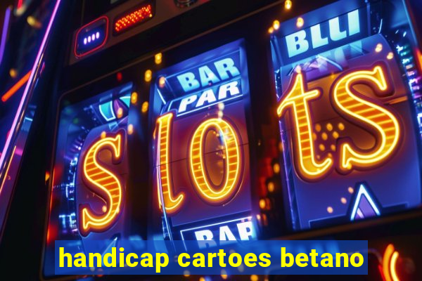 handicap cartoes betano