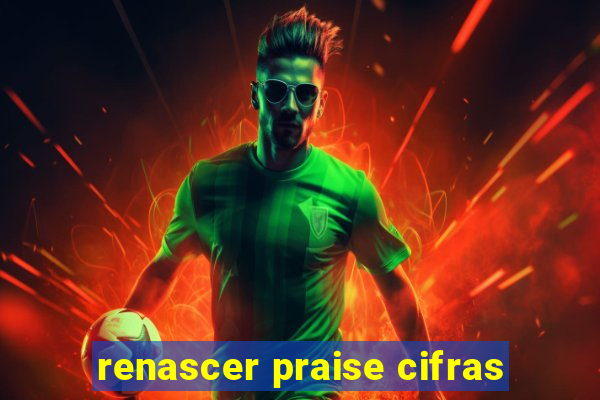 renascer praise cifras