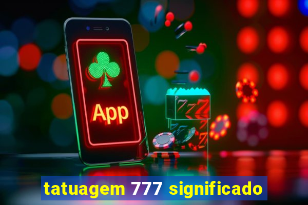 tatuagem 777 significado