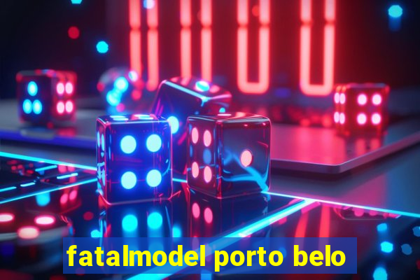 fatalmodel porto belo