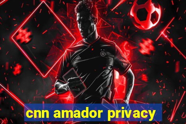 cnn amador privacy