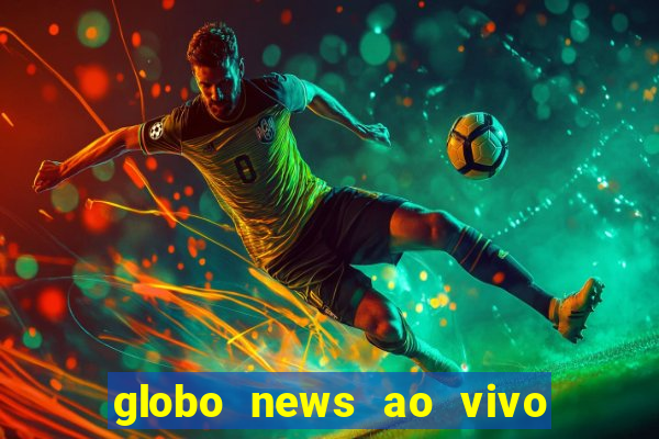 globo news ao vivo mega canais