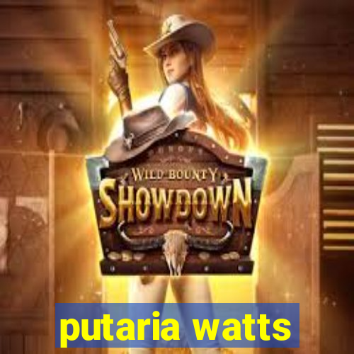 putaria watts