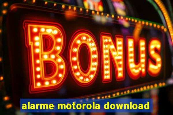 alarme motorola download