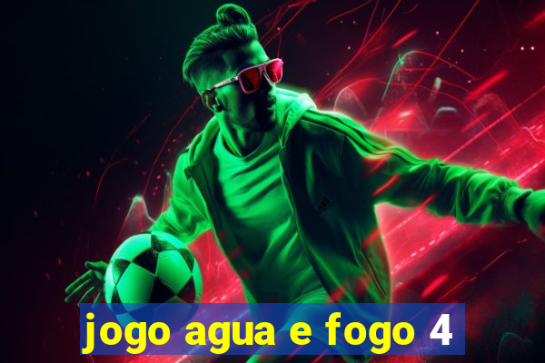 jogo agua e fogo 4