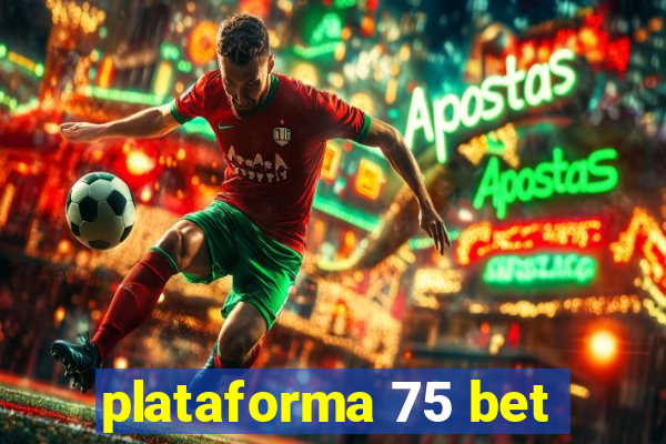 plataforma 75 bet