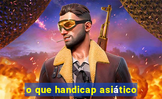 o que handicap asiático