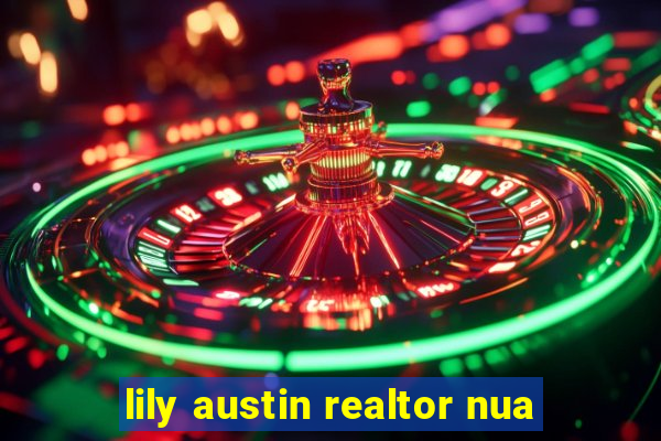 lily austin realtor nua