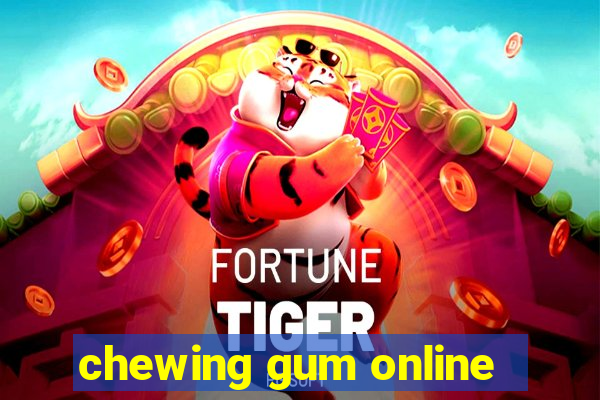 chewing gum online