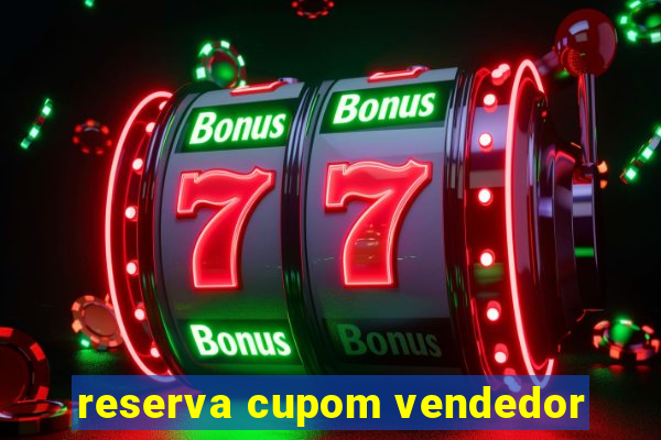 reserva cupom vendedor