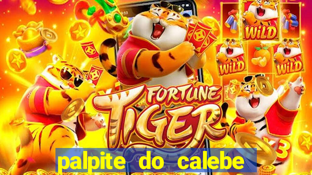 palpite do calebe para hoje