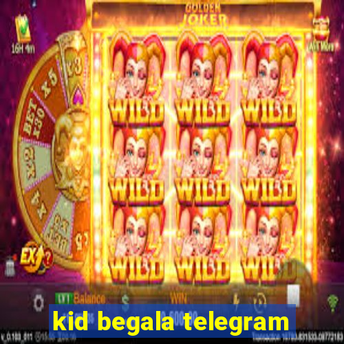 kid begala telegram