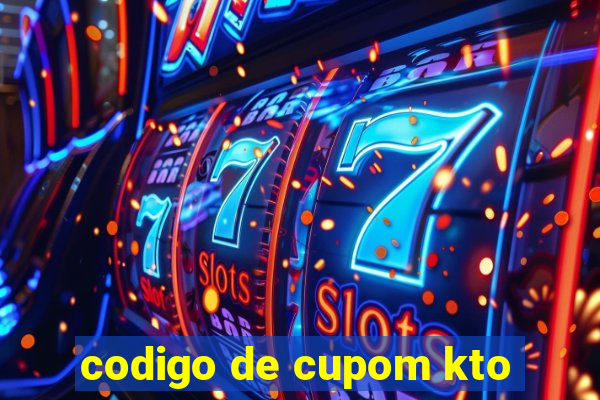 codigo de cupom kto