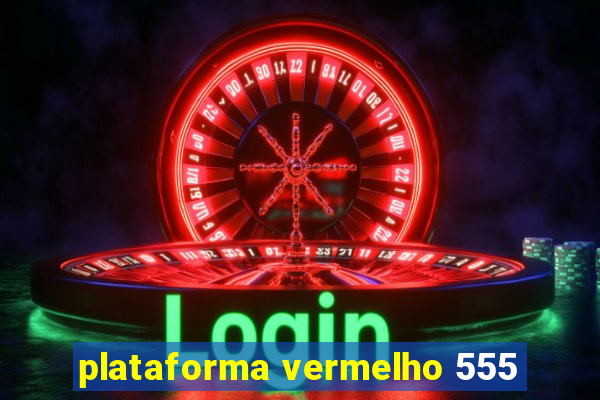 plataforma vermelho 555