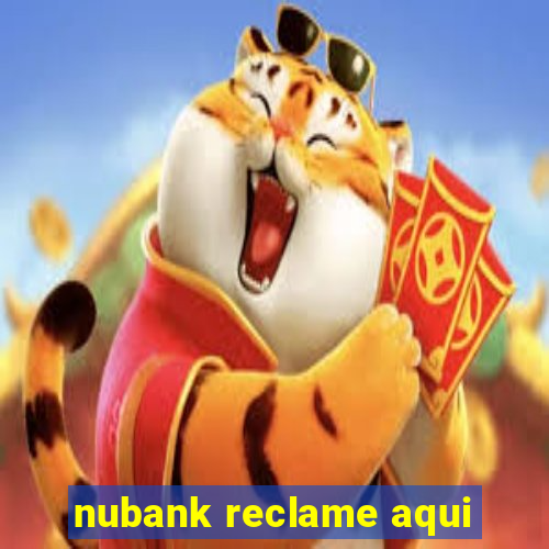 nubank reclame aqui