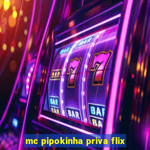 mc pipokinha priva flix