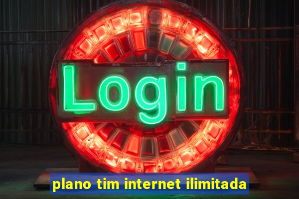 plano tim internet ilimitada