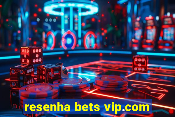 resenha bets vip.com