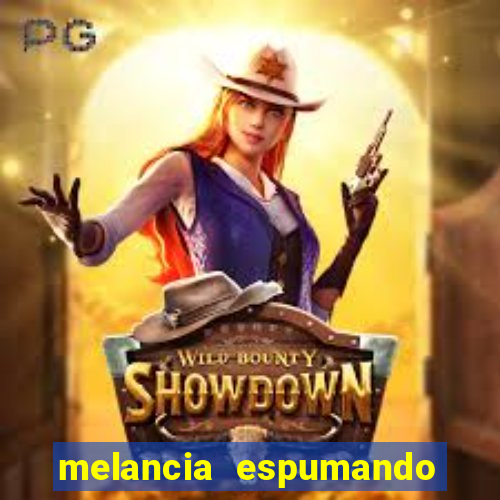 melancia espumando melancia saindo espuma