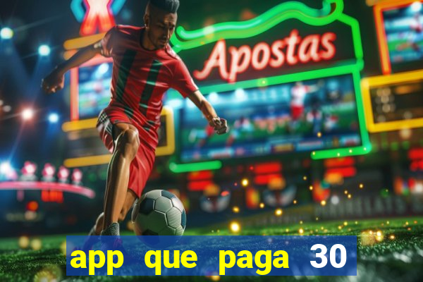 app que paga 30 reais para se cadastrar