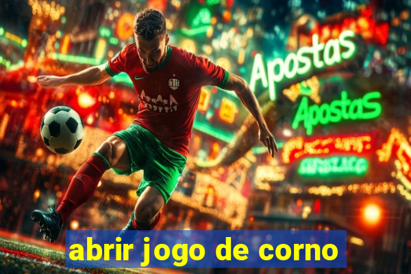 abrir jogo de corno