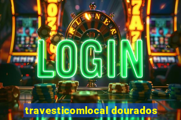 travesticomlocal dourados