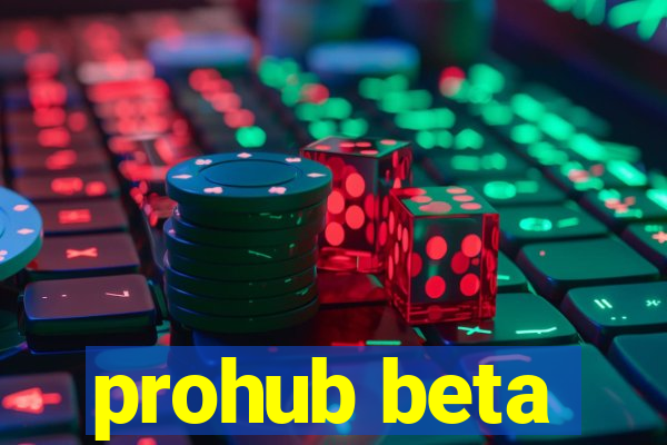 prohub beta