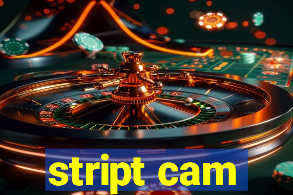 stript cam