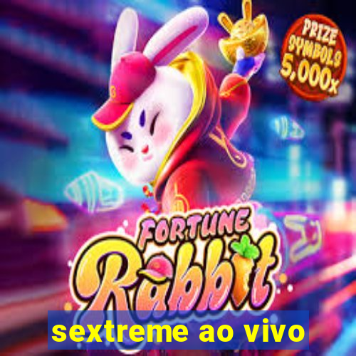 sextreme ao vivo