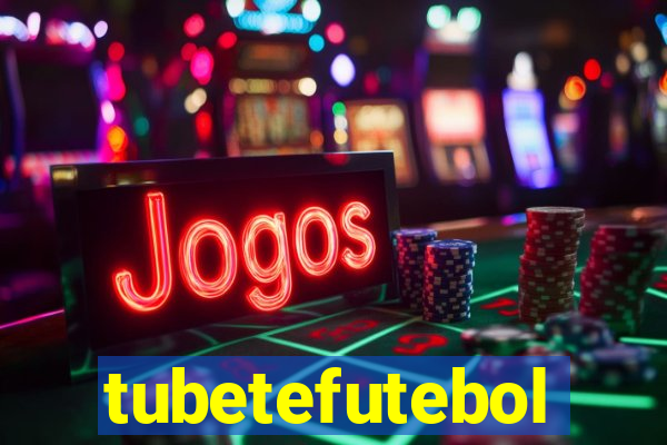 tubetefutebol