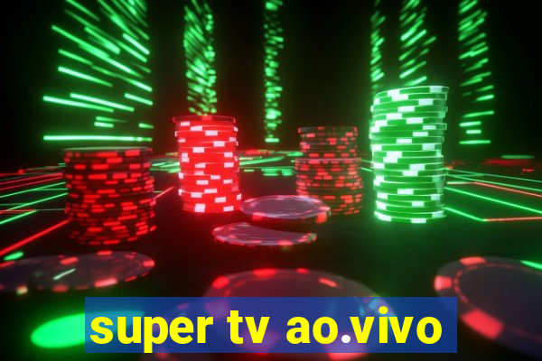 super tv ao.vivo