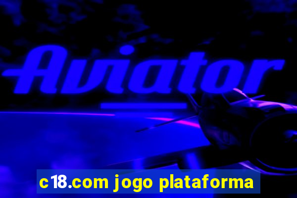 c18.com jogo plataforma