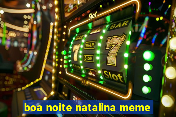 boa noite natalina meme