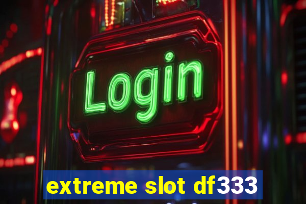 extreme slot df333