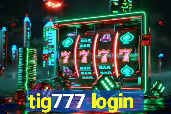 tig777 login