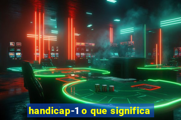 handicap-1 o que significa