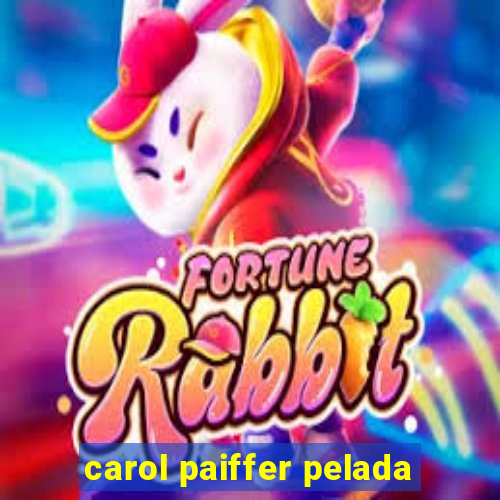 carol paiffer pelada