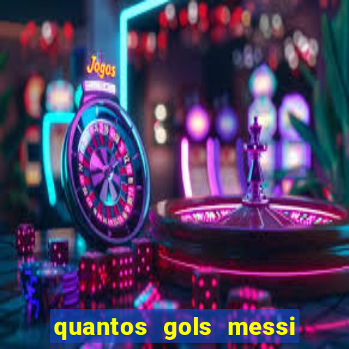 quantos gols messi tem na carreira