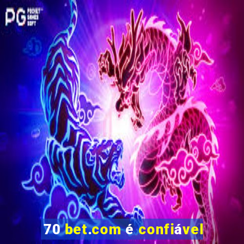 70 bet.com é confiável