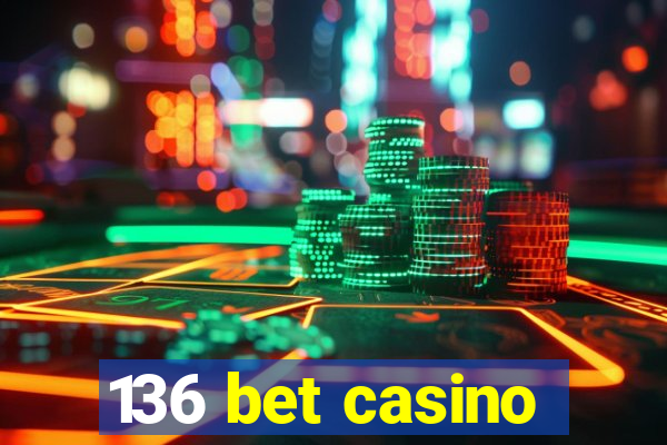 136 bet casino