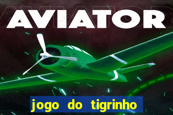 jogo do tigrinho grátis sem depósito