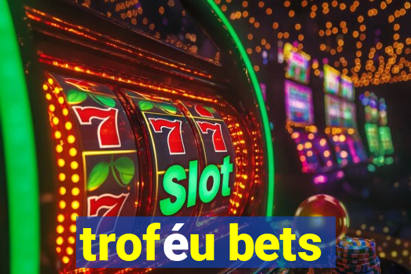 troféu bets