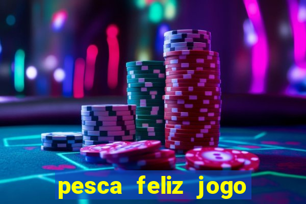 pesca feliz jogo cassino download