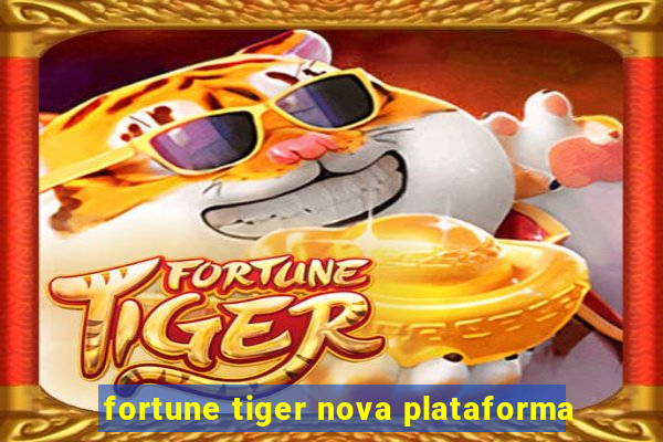 fortune tiger nova plataforma