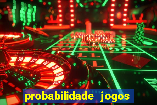 probabilidade jogos de hoje