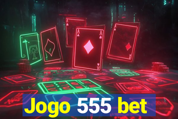 Jogo 555 bet